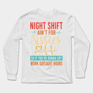 Night Shift Ain't For Sissies Long Sleeve T-Shirt